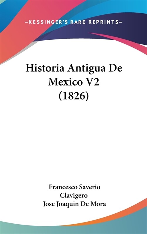 Historia Antigua de Mexico V2 (1826) (Hardcover)