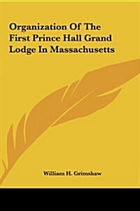 Organization of the First Prince Hall Grand Lodge in Massachusetts (Hardcover)