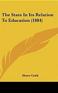 The State in Its Relation to Education (1884) (Hardcover)