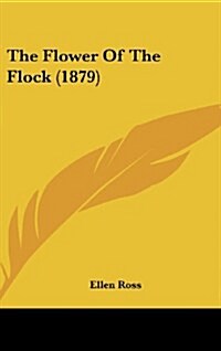 The Flower of the Flock (1879) (Hardcover)