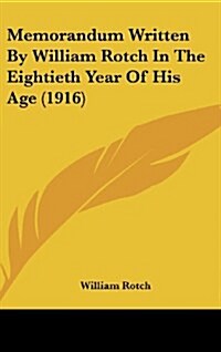 Memorandum Written by William Rotch in the Eightieth Year of His Age (1916) (Hardcover)