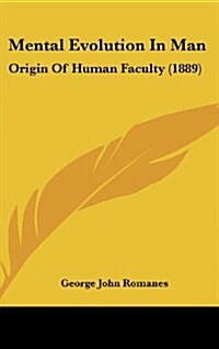 Mental Evolution in Man: Origin of Human Faculty (1889) (Hardcover)