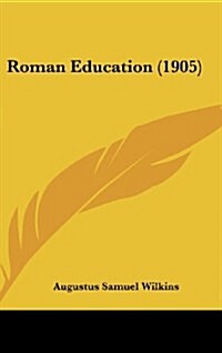 Roman Education (1905) (Hardcover)