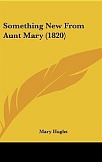 Something New from Aunt Mary (1820) (Hardcover)