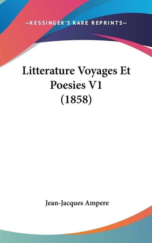 Litterature Voyages Et Poesies V1 (1858) (Hardcover)