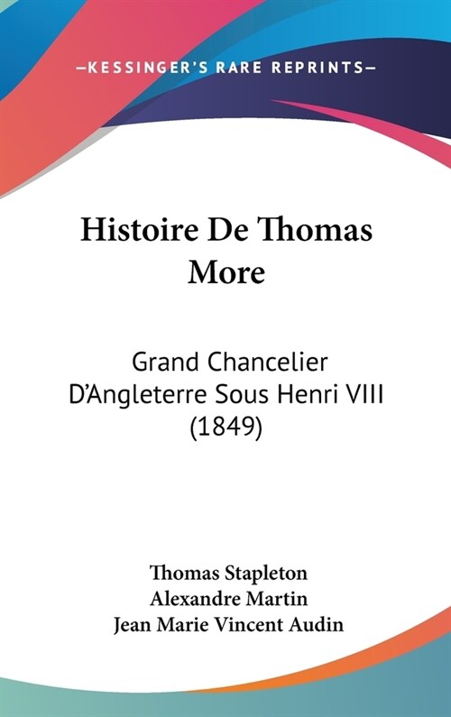 Histoire de Thomas More: Grand Chancelier DAngleterre Sous Henri VIII (1849) (Hardcover)