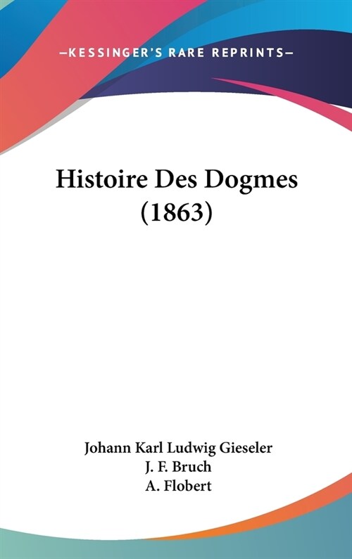 Histoire Des Dogmes (1863) (Hardcover)