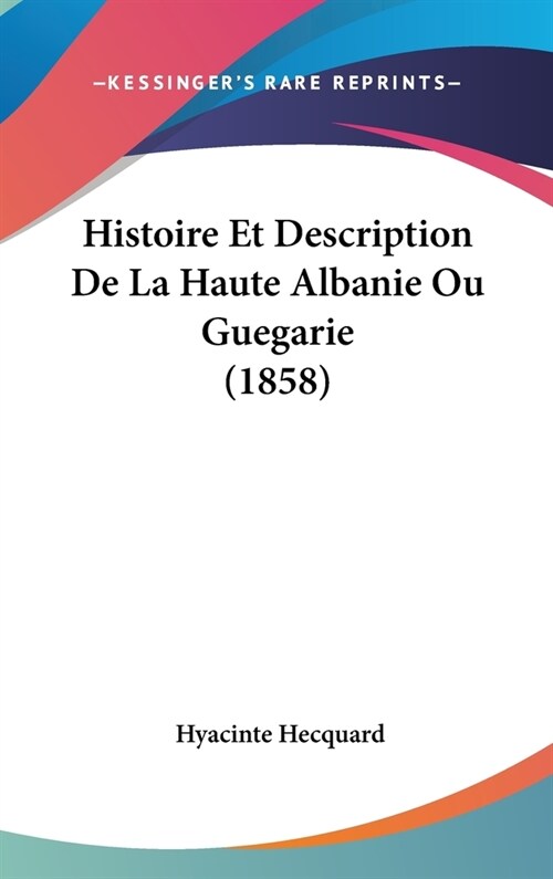 Histoire Et Description de La Haute Albanie Ou Guegarie (1858) (Hardcover)
