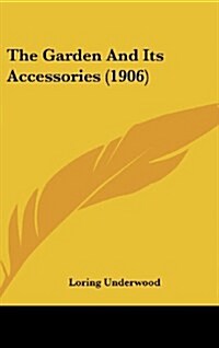 The Garden and Its Accessories (1906) (Hardcover)