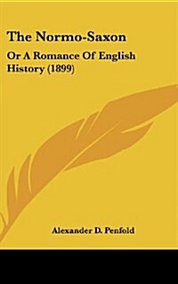 The Normo-Saxon: Or a Romance of English History (1899) (Hardcover)