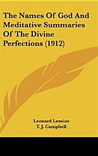 The Names of God and Meditative Summaries of the Divine Perfections (1912) (Hardcover)