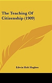 The Teaching of Citizenship (1909) (Hardcover)