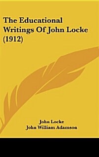 The Educational Writings of John Locke (1912) (Hardcover)
