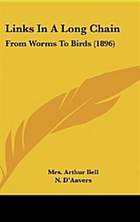 Links in a Long Chain: From Worms to Birds (1896) (Hardcover)