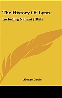 The History of Lynn: Including Nahant (1844) (Hardcover)