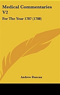 Medical Commentaries V2: For the Year 1787 (1788) (Hardcover)