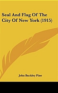 Seal and Flag of the City of New York (1915) (Hardcover)