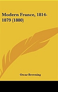 Modern France, 1814-1879 (1880) (Hardcover)