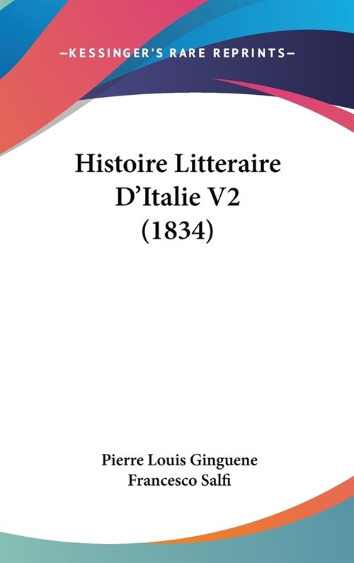 Histoire Litteraire DItalie V2 (1834) (Hardcover)