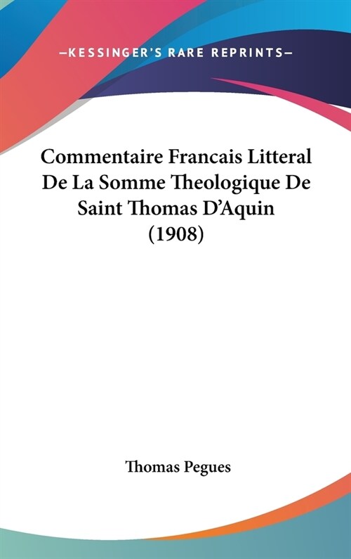 Commentaire Francais Litteral de La Somme Theologique de Saint Thomas DAquin (1908) (Hardcover)