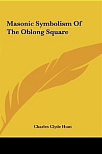 Masonic Symbolism of the Oblong Square (Hardcover)
