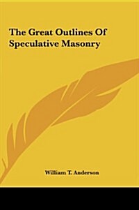 The Great Outlines of Speculative Masonry (Hardcover)