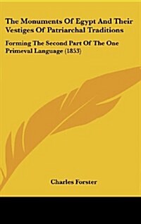 The Monuments of Egypt and Their Vestiges of Patriarchal Traditions: Forming the Second Part of the One Primeval Language (1853) (Hardcover)