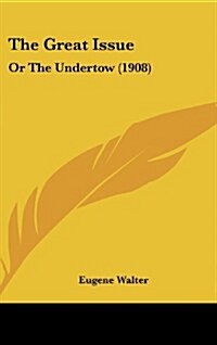 The Great Issue: Or the Undertow (1908) (Hardcover)