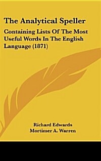 The Analytical Speller: Containing Lists of the Most Useful Words in the English Language (1871) (Hardcover)