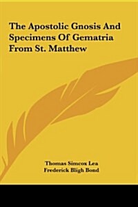 The Apostolic Gnosis and Specimens of Gematria from St. Matthew (Hardcover)