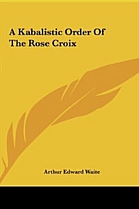 A Kabalistic Order of the Rose Croix (Hardcover)