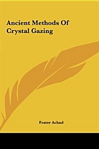 Ancient Methods of Crystal Gazing (Hardcover)