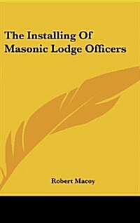 The Installing of Masonic Lodge Officers (Hardcover)