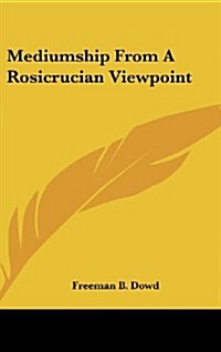Mediumship from a Rosicrucian Viewpoint (Hardcover)