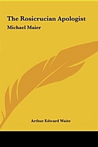 The Rosicrucian Apologist: Michael Maier (Hardcover)
