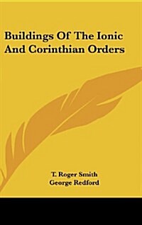 Buildings of the Ionic and Corinthian Orders (Hardcover)