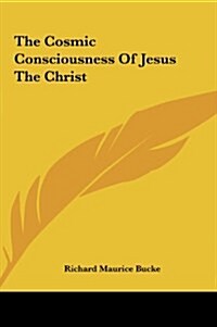 The Cosmic Consciousness of Jesus the Christ (Hardcover)