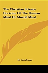 The Christian Science Doctrine of the Human Mind or Mortal Mind (Hardcover)