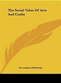 The Social Value of Arts and Crafts (Hardcover)