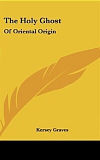 The Holy Ghost: Of Oriental Origin (Hardcover)