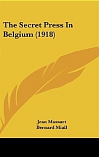 The Secret Press in Belgium (1918) (Hardcover)