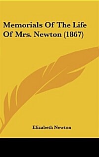 Memorials of the Life of Mrs. Newton (1867) (Hardcover)