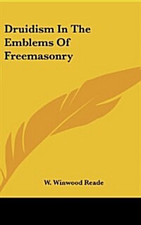 Druidism in the Emblems of Freemasonry (Hardcover)