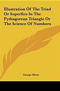 Illustration of the Triad or Superfice in the Pythagorean Triangle or the Science of Numbers (Hardcover)