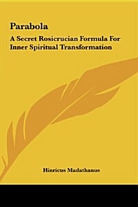 Parabola: A Secret Rosicrucian Formula for Inner Spiritual Transformation (Hardcover)