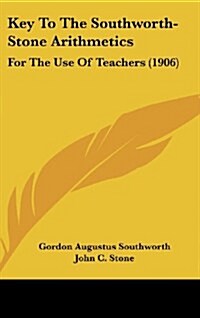 Key to the Southworth-Stone Arithmetics: For the Use of Teachers (1906) (Hardcover)