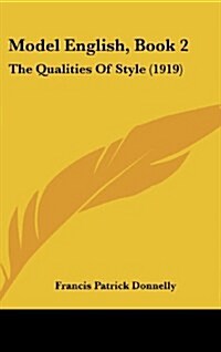 Model English, Book 2: The Qualities of Style (1919) (Hardcover)