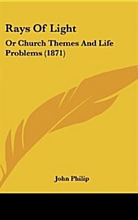 Rays of Light: Or Church Themes and Life Problems (1871) (Hardcover)