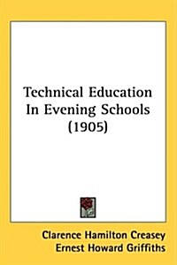 Technical Education in Evening Schools (1905) (Hardcover)