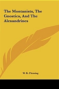 The Montanists, the Gnostics, and the Alexandrines (Hardcover)